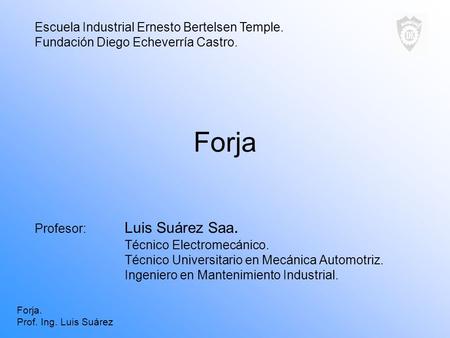 Forja Escuela Industrial Ernesto Bertelsen Temple.