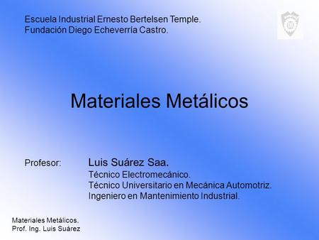 Materiales Metálicos Escuela Industrial Ernesto Bertelsen Temple.