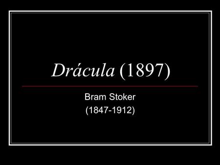 Drácula (1897) Bram Stoker (1847-1912).