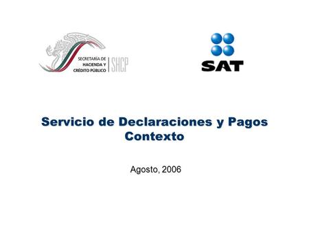 Servicio de Declaraciones y Pagos Contexto Agosto, 2006.