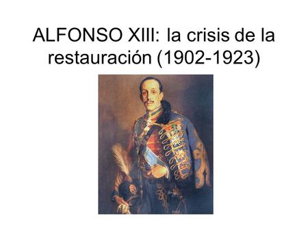 ALFONSO XIII: la crisis de la restauración ( )