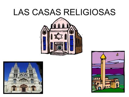 LAS CASAS RELIGIOSAS.
