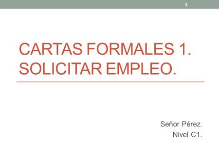 CARTAS FORMALES 1. SOLICITAR EMPLEO.