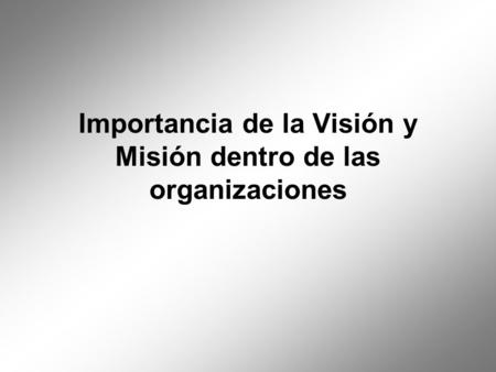 Importancia de la Visión y Misión dentro de las organizaciones