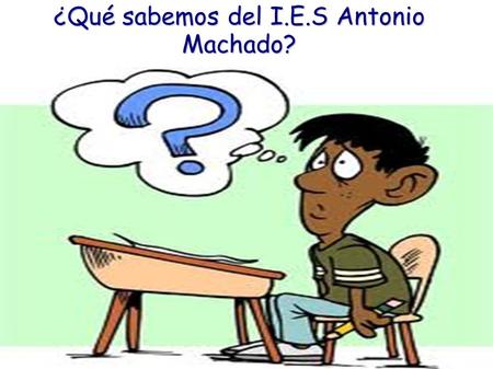 ¿Qué sabemos del I.E.S Antonio Machado?