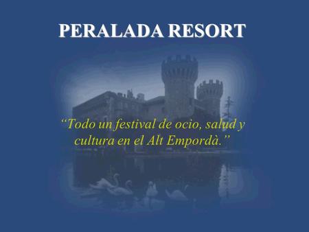 PERALADA RESORT Todo un festival de ocio, salud y cultura en el Alt Empordà.
