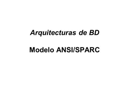 Arquitecturas de BD Modelo ANSI/SPARC