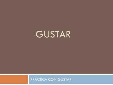 GUSTAR PRÁCTICA CON GUSTAR. DIRECCIONES: Each slide will contain a picture or a vocabulary word and a subject. In your group, you need to come up with.