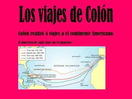Colón realizó 4 viajes a el continente Americano.