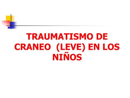 TRAUMATISMO DE CRANEO (LEVE) EN LOS NIÑOS