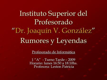 Instituto Superior del ProfesoradoDr. Joaquín V. González Profesorado de Informática 1 A - Turno Tarde – 2009 Horario: lunes 16:50 a 18:10hs. Profesora: