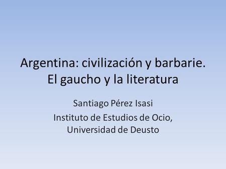 Argentina: civilización y barbarie. El gaucho y la literatura
