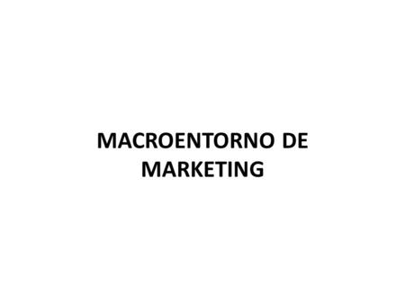 MACROENTORNO DE MARKETING