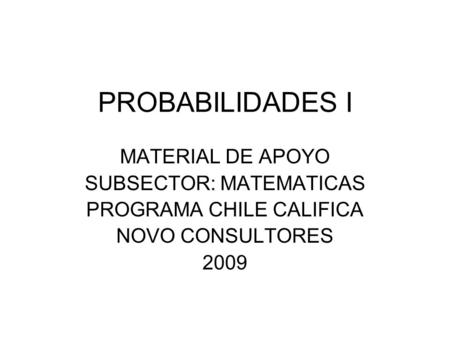 PROBABILIDADES I MATERIAL DE APOYO SUBSECTOR: MATEMATICAS