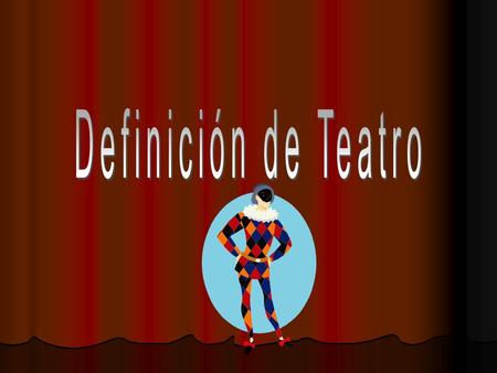 Definición de Teatro.