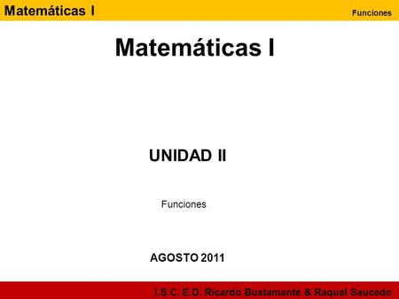 Matemáticas I UNIDAD II Funciones AGOSTO 2011.