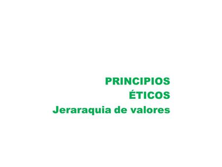 PRINCIPIOS ÉTICOS Jeraraquia de valores