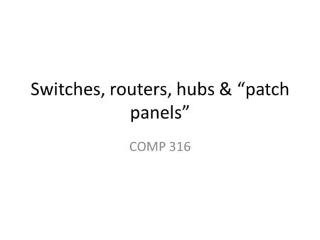 Switches, routers, hubs & “patch panels”