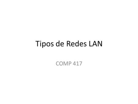 Tipos de Redes LAN COMP 417.
