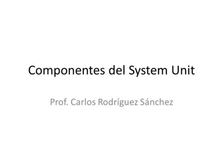 Componentes del System Unit
