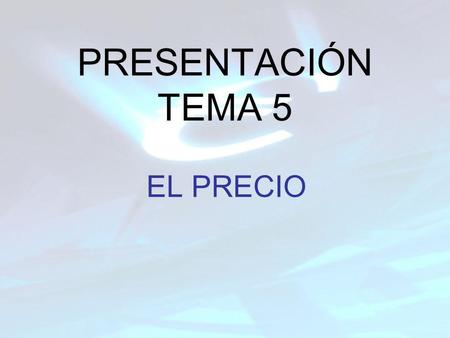 PRESENTACIÓN TEMA 5 EL PRECIO.