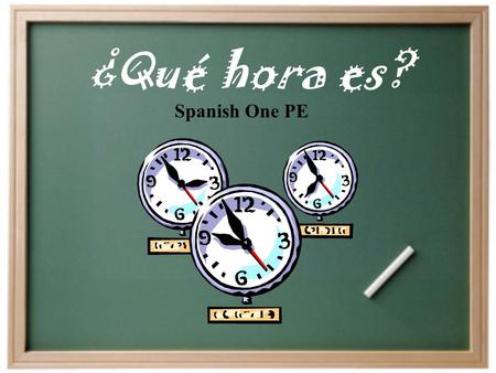 ¿Qué hora es? Spanish One PE ¿Cómo decimos la hora en español? Son las ______. Es la una. On the hour…