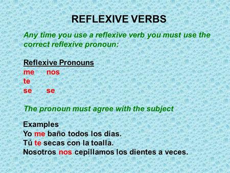 REFLEXIVE VERBS Any time you use a reflexive verb you must use the