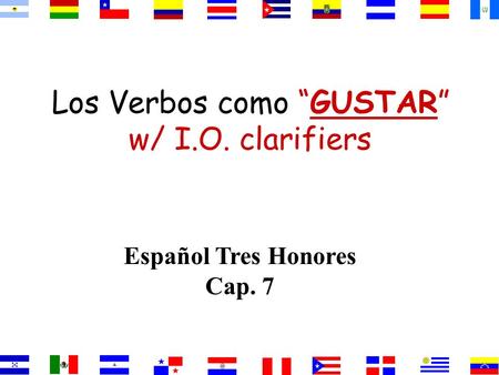 Los Verbos como GUSTAR w/ I.O. clarifiers Español Tres Honores Cap. 7.