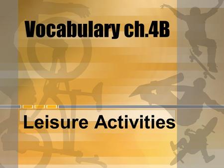 Vocabulary ch.4B Leisure Activities. el baile the dance.
