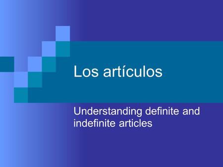 Los artículos Understanding definite and indefinite articles.