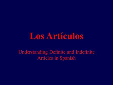 Los Artículos Understanding Definite and Indefinite Articles in Spanish.