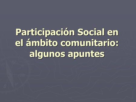 Participación Social en el ámbito comunitario: algunos apuntes