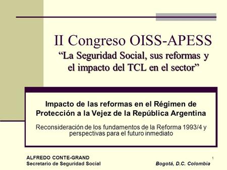 1 La Seguridad Social, sus reformas y el impacto del TCL en el sector II Congreso OISS-APESS La Seguridad Social, sus reformas y el impacto del TCL en.