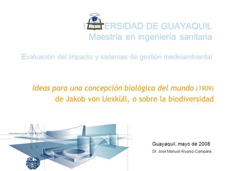 UNIVERSIDAD DE GUAYAQUIL Maestría en ingeniería sanitaria Evaluación del impacto y sistemas de gestión medioambiental Ideas para una concepción biológica.