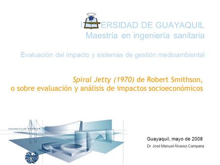 UNIVERSIDAD DE GUAYAQUIL Maestría en ingeniería sanitaria Evaluación del impacto y sistemas de gestión medioambiental Spiral Jetty (1970) de Robert Smithson,