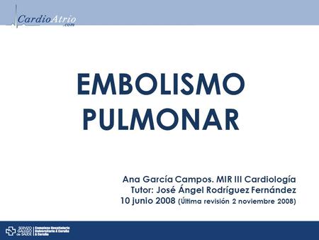 EMBOLISMO PULMONAR Ana García Campos. MIR III Cardiología
