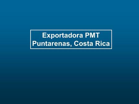 Exportadora PMT Puntarenas, Costa Rica.