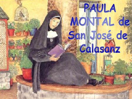 PAULA MONTAL de San José de Calasanz.