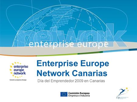 Title Sub-title PLACE PARTNERS LOGO HERE European Commission Enterprise and Industry Enterprise Europe Network Canarias Día del Emprendedor 2009 en Canarias.