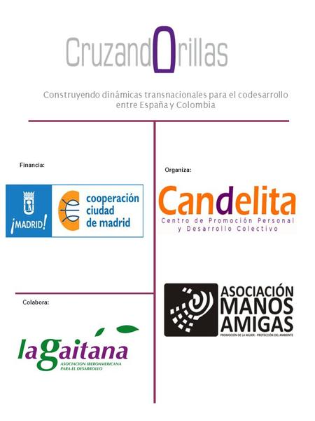 Construyendo dinámicas transnacionales para el codesarrollo entre España y Colombia Financia: Organiza: Colabora: