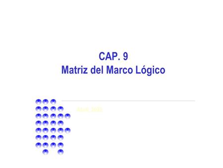 CAP. 9 Matriz del Marco Lógico