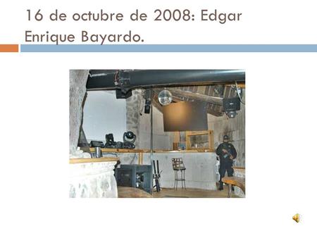 16 de octubre de 2008: Edgar Enrique Bayardo.