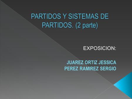 EXPOSICION: JUAREZ ORTIZ JESSICA PEREZ RAMIREZ SERGIO.