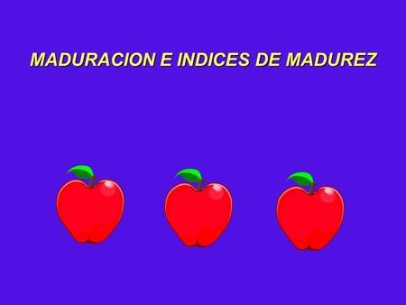 MADURACION E INDICES DE MADUREZ