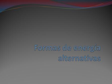 Formas de energía alternativas