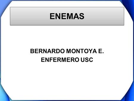 BERNARDO MONTOYA E. ENFERMERO USC