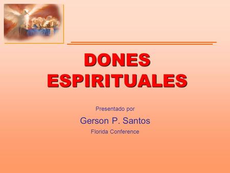 Presentado por Gerson P. Santos Florida Conference