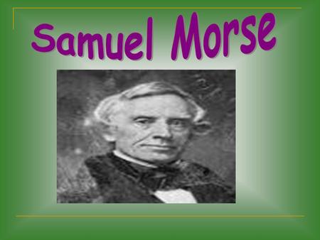 Samuel Morse.