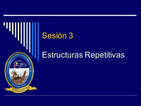 Sesión 3 Estructuras Repetitivas