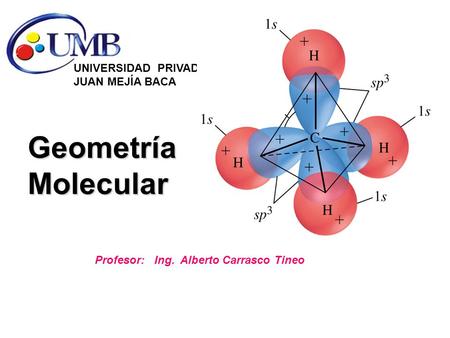 Geometría Molecular UNIVERSIDAD PRIVADA JUAN MEJÍA BACA